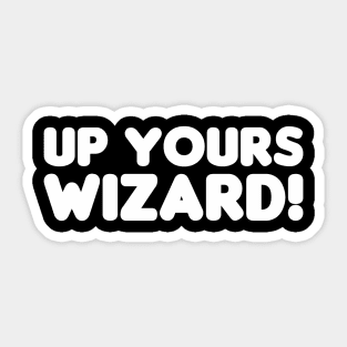 Up Yours Wizard! Sticker